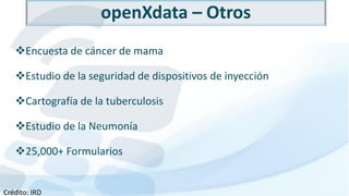 openXdata – Otros
Encuesta de cáncer de mama
Estudio de la seguridad de dispositivos de inyección
Cartografía de la tub...