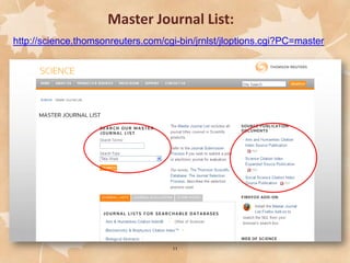 Master Journal List:
http://science.thomsonreuters.com/cgi-bin/jrnlst/jloptions.cgi?PC=master

11

 