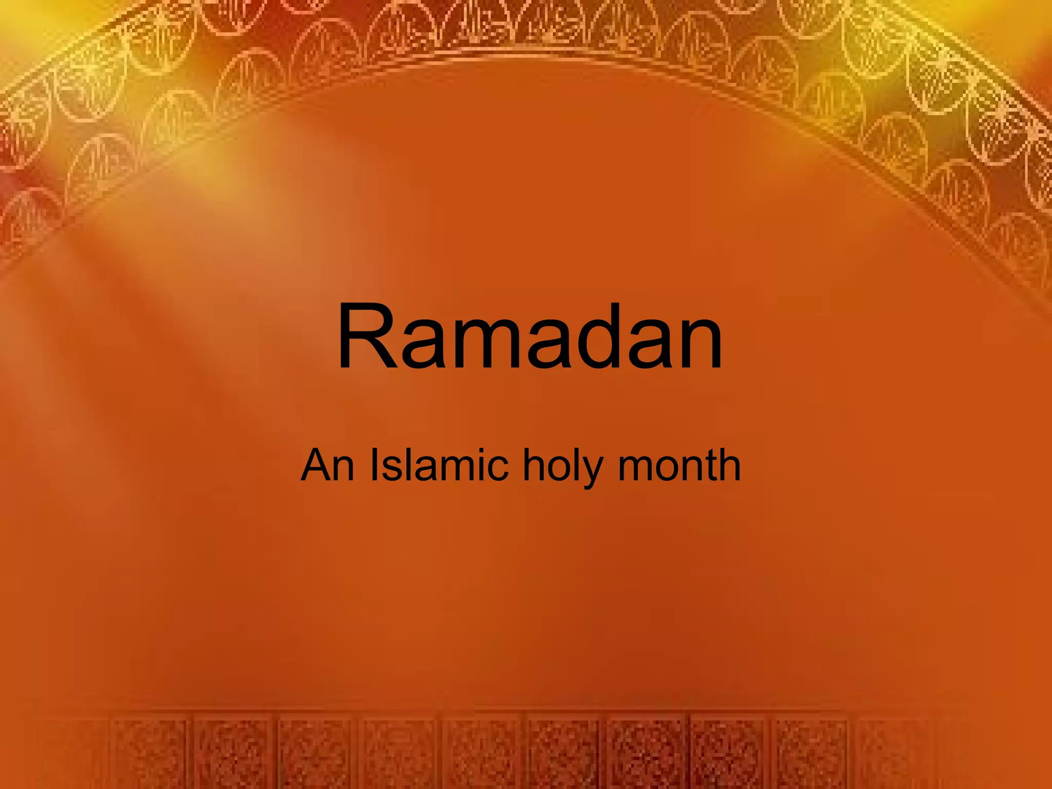 Ramadan
An Islamic holy month