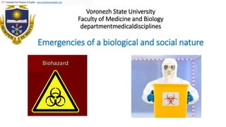 Voronezh State University
Faculty of Medicine and Biology
departmentmedicaldisciplines
Emergencies of a biological and social nature
Translated from Russian to English - www.onlinedoctranslator.com
 