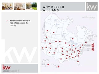 W H Y KELLER
W ILLIAMS
• Keller Williams Realty is
has offices across the
country and worldwide.
• Keller Williams Realty is
has offices across the
country.
 
