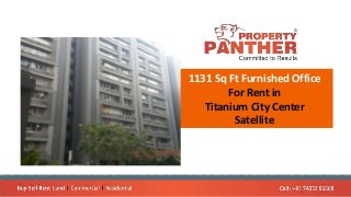 1131 Sq Ft Furnished Office
For Rent in
Titanium City Center
Satellite
 