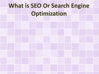 What is SEO Or Search Engine
        Optimization
 