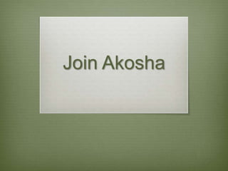 Join Akosha
 