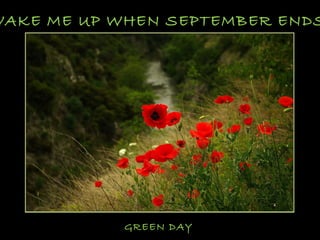 WAKE ME UP WHEN SEPTEMBER ENDS
GREEN DAY
 