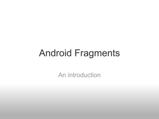 Android Fragments An introduction 