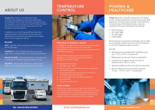 ABOUT US
Freight 44 provides a comprehensive range
of quality assured general, specialised and project
forwarding services for the movement of cargo by road.
Our operation is just 6 miles from the UK Channel Tunnel
terminal thus we are only 65 minutes away from the
European motorway network.
In addition to our multi-lingual staff and network of
logistics partners across the UK, we also work with
selected, exclusive partners throughout the European
Union and can organise customs.
Benefits
FAST – We offer instant access to our fleet throughout
the UK & Europe.
FLEXIBILITY – 24/7 availability, 365 days a year with a
wide range of transport options to suit every requirement.
PEACE OF MIND – Real time tracking, immediate proof
& confirmation of delivery gives you peace of mind.
SECURITY – We own the whole of our network from
start to finish, keeping your goods secure at all times.
Hazardous & dangerous goods
La Freight 44 recognise that customers moving Hazardous
or dangerous products require assurances that
transportation is being carried out by an experienced and
professional company.
Our specalists couriers provide transportation of
dangerous and hazardous goods to destinations
throughout the UK & Europe.
We guarantee the following:
3	 ISO 9001 & ISO 14001
3	 Modern secure specialist fleet, ambient, refrigerated,
or heated if required
3	 All vehicles fitted with live minute by minute GPS
tracking  temperature systems
3	 All vehicles fitted with ADR safety equipment
3	 In house DGSA
3	 Fully trained ADR drivers
Food samples
Whether you need to send an urgent food sample the
same day at a critical temperature, or have a more complex
delivery specification, our specialist refrigerated couriers
ensure products are handled carefully and will deliver the
goods in perfect condition to your chiller or freezer.
Freight 44 excels in the safe transportation of medical
devices, sensitive equipment and pharmaceuticals. With
expertise in handling urgent and high value shipments,
serving all areas of the medical sector, means we
understand the special demands of this industry.
3	 GDP Compliant
3	 ISO 14001:2008
3	 ISO 9001:2008
3	 OHSAS18001
We handle each consignment individually, and can offer
you a complete range of services, from basic transport
to a full and integrated logistics solution.
We offer:
3	 Refrigerated and validated [ATP certified] vans for
your “+2°C to +8°C” consignments.
3	 Refrigerated vans for your frozen consignments.
3	 Isolated and ventilated vans for your dry ice
shipments (from -20°C to -70°C)
3	 Specially outfitted trucks for all cold chain demands
3	 Vehicles offering warm and ambient solutions,
for your “+15°C to +25°C” consignments
TEMPERATURE
CONTROL
PHARMA 
HEALTHCARE
www.freight44.comEmail: info@freight44.comTel: +44 (0)1303 237223
 