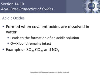 Section 14.10
Acid–Base Properties of Oxides
Copyright ©2017 Cengage Learning. All Rights Reserved.
Acidic Oxides
 Formed...