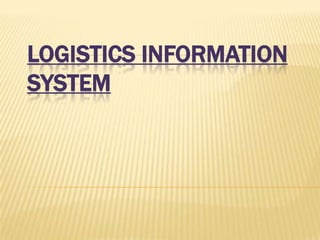 LOGISTICS INFORMATION
SYSTEM
 