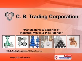 C. B. Trading Corporation “ Manufacturer & Exporter of  Industrial Valves & Pipe Fittings” 