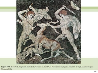 100
Figure 5-68 GNOSIS, Stag hunt, from Pella, Greece, ca. 300 BCE. Pebble mosaic, figural panel 10’ 2” high. Archaeological
Museum, Pella.
 