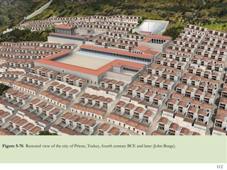 112
Figure 5-76 Restored view of the city of Priene, Turkey, fourth century BCE and later (John Burge).
 