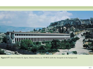 113
Figure 5-77 Stoa of Attalos II, Agora, Athens, Greece, ca. 150 BCE (with the Acropolis in the background).
 