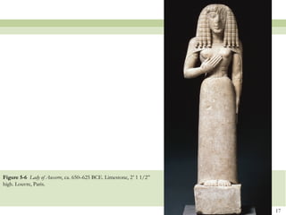 17
Figure 5-6 Lady of Auxerre, ca. 650–625 BCE. Limestone, 2’ 1 1/2”
high. Louvre, Paris.
 