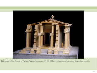 5-25 Model of the Temple of Aphaia, Aegina, Greece, ca. 500-490 BCE, showing internal elevation. Glyptothek, Munich.
45
 