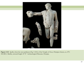 Figure 5-32 Apollo, from the west pediment (Fig. 5-32A) of the Temple of Zeus, Olympia, Greece, ca. 470-
456 BCE. Marble, restored height 10’ 8”. Archaeological Museum, Olympia.
57
 