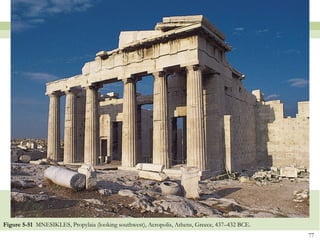 77
Figure 5-51 MNESIKLES, Propylaia (looking southwest), Acropolis, Athens, Greece, 437–432 BCE.
 
