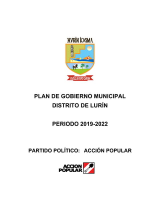 PLAN DE GOBIERNO MUNICIPAL
DISTRITO DE LURÍN
PERIODO 2019-2022
PARTIDO POLÍTICO: ACCIÓN POPULAR
 