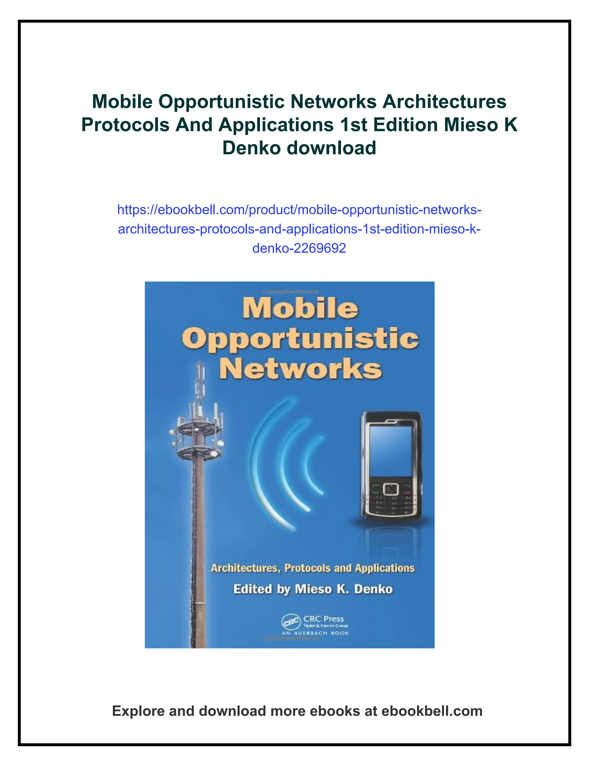 Mobile Opportunistic Networks Architectures
Protocols And Applications 1st Edition Mieso K
Denko download
https://ebookbell.com/product/mobile-opportunistic-networks-
architectures-protocols-and-applications-1st-edition-mieso-k-
denko-2269692
Explore and download more ebooks at ebookbell.com
 