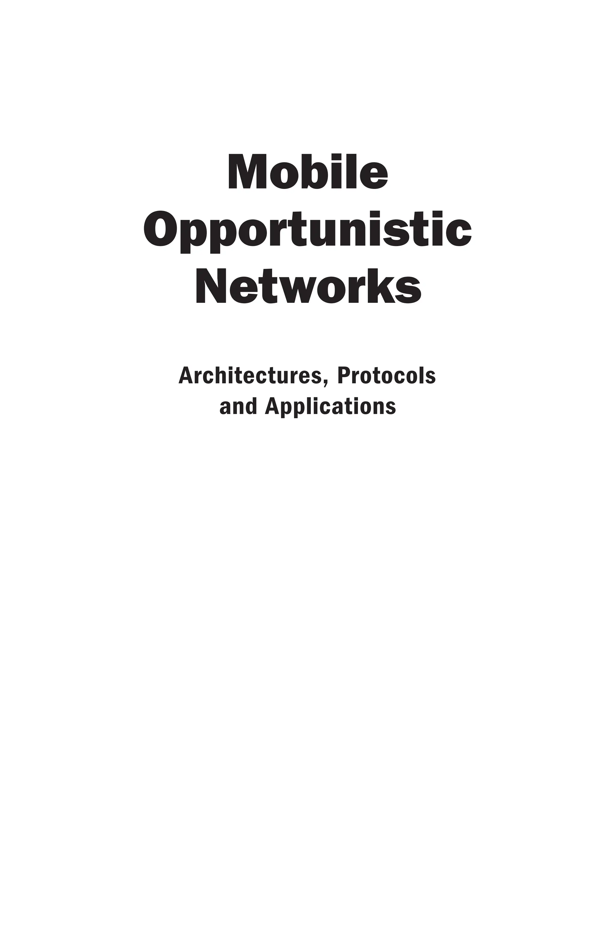 Mobile
Opportunistic
Networks
Architectures, Protocols
and Applications
 
