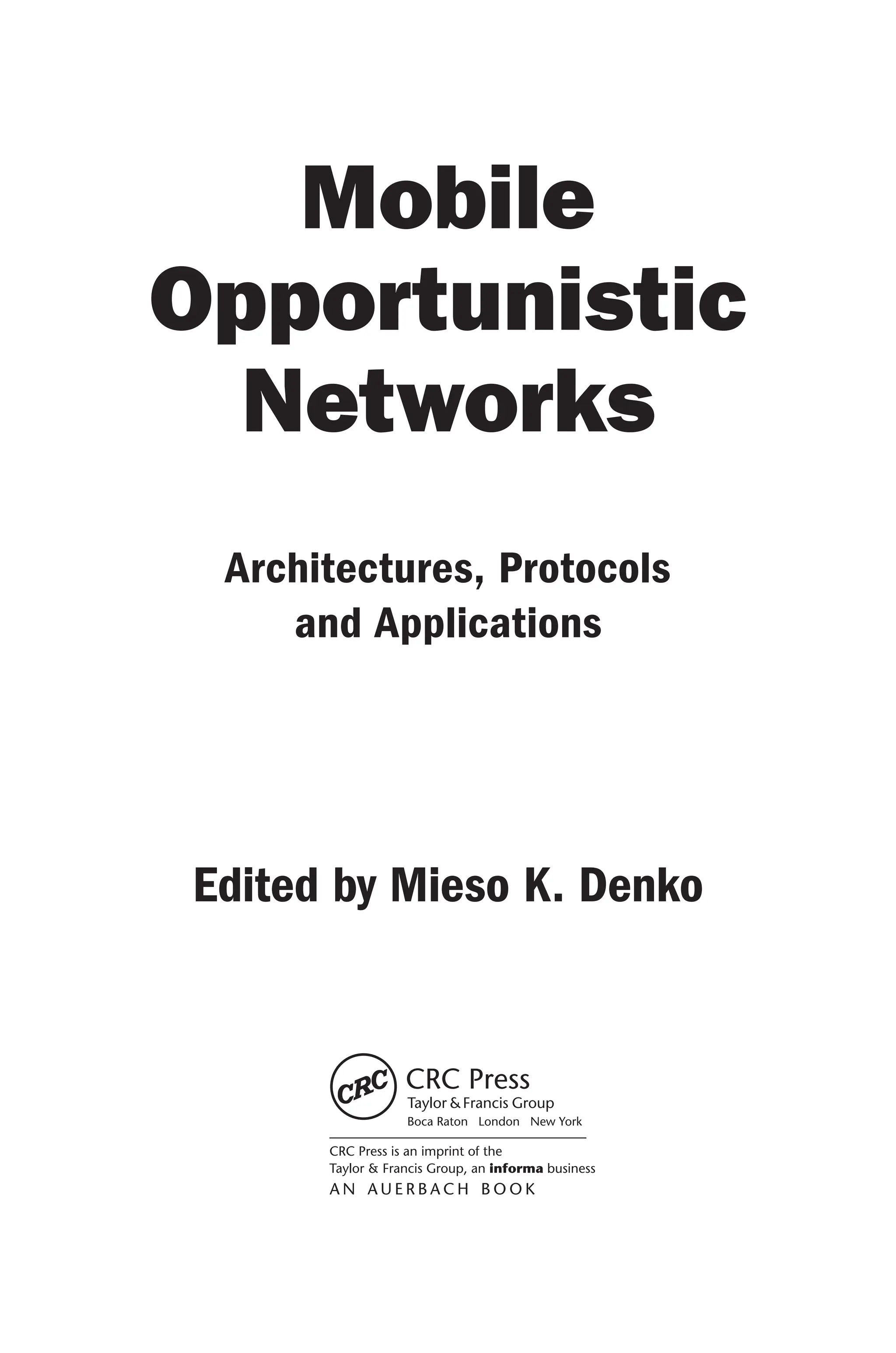 Mobile
Opportunistic
Networks
Architectures, Protocols
and Applications
Edited by Mieso K. Denko
 