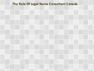 The Role Of Legal Nurse Consultant Canada 
 