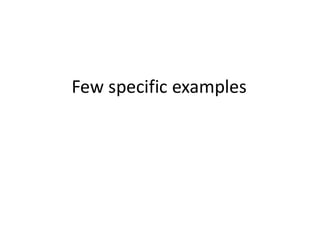 Few specific examples
 