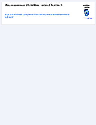 Macroeconomics 6th Edition Hubbard Test Bank
https://testbankdeal.com/product/macroeconomics-6th-edition-hubbard-
test-bank/
 