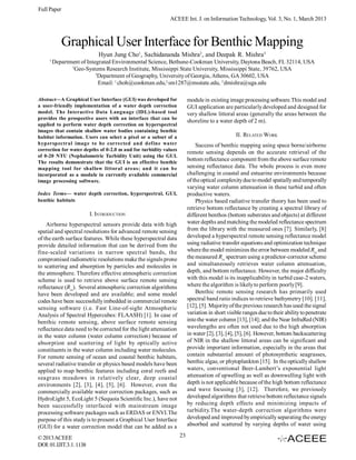 Full Paper
                                                           ACEEE Int. J. on Information Technology, Vol. 3, No. 1, March 2013



             Graphical User Interface for Benthic Mapping
                            Hyun Jung Cho1, Sachidananda Mishra2, and Deepak R. Mishra3
     1
         Department of Integrated Environmental Science, Bethune-Cookman University, Daytona Beach, FL 32114, USA
                2
                  Geo-Systems Research Institute, Mississippi State University, Mississippi State, 39762, USA
                           3
                             Department of Geography, University of Georgia, Athens, GA 30602, USA
                             Email: 1 choh@cookman.edu,2 sm1287@msstate.edu, 3 dmishra@uga.edu

Abstract—A Graphical User Interface (GUI) was developed for            module in existing image processing software.This model and
a user-friendly implementation of a water depth correction             GUI application are particularly developed and designed for
model. The Interactive Data Language (IDL)-based tool                  very shallow littoral areas (generally the areas between the
provides the prospective users with an interface that can be
                                                                       shoreline to a water depth of 2 m).
applied to perform water depth correction on hyperspectral
images that contain shallow water bodies containing benthic
habitat information. Users can select a pixel or a subset of a                                II. RELATED WORK
hyperspectral image to be corrected and define water                       Success of benthic mapping using space borne/airborne
correction for water depths of 0-2.0 m and for turbidity values
                                                                       remote sensing depends on the accurate retrieval of the
of 0-20 NTU (Nephalometric Turbidity Unit) using the GUI.
The results demonstrate that the GUI is an effective benthic
                                                                       bottom reflectance component from the above surface remote
mapping tool for shallow littoral areas; and it can be                 sensing reflectance data. The whole process is even more
incorporated as a module in currently available commercial             challenging in coastal and estuarine environments because
image processing software.                                             of the optical complexity due to model spatially and temporally
                                                                       varying water column attenuation in these turbid and often
Index Terms— water depth correction, hyperspectral, GUI,               productive waters.
benthic habitats                                                           Physics based radiative transfer theory has been used to
                                                                       retrieve bottom reflectance by creating a spectral library of
                         I. INTRODUCTION                               different benthos (bottom substrates and objects) at different
    Airborne hyperspectral sensors provide data with high              water depths and matching the modeled reflectance spectrum
spatial and spectral resolutions for advanced remote sensing           from the library with the measured ones [7]. Similarly, [8]
of the earth surface features. While these hyperspectral data          developed a hyperspectral remote sensing reflectance model
provide detailed information that can be derived from the              using radiative transfer equations and optimization technique
fine-scaled variations in narrow spectral bands, the                   where the model minimizes the error between modeled Rrs and
compromised radiometric resolutions make the signals prone             the measured Rrs spectrum using a predictor-corrector scheme
to scattering and absorption by particles and molecules in             and simultaneously retrieves water column attenuation,
the atmosphere. Therefore effective atmospheric correction             depth, and bottom reflectance. However, the major difficulty
scheme is used to retrieve above surface remote sensing                with this model is its inapplicability in turbid case-2 waters,
reflectance (Rrs). Several atmospheric correction algorithms           where the algorithm is likely to perform poorly [9].
have been developed and are available; and some model                      Benthic remote sensing research has primarily used
codes have been successfully imbedded in commercial remote             spectral band ratio indices to retrieve bathymetry [10]. [11],
sensing software (i.e. Fast Line-of-sight Atmospheric                  [12], [5]. Majority of the previous research has used the signal
Analysis of Spectral Hypercubes: FLAASH) [1]. In case of               variation in short visible ranges due to their ability to penetrate
benthic remote sensing, above surface remote sensing                   into the water column [13], [14]; and the Near InfraRed (NIR)
reflectance data need to be corrected for the light attenuation        wavelengths are often not used due to the high absorption
in the water column (water column correction) because of               in water [2], [3], [4], [5], [6]. However, bottom backscattering
absorption and scattering of light by optically active                 of NIR in the shallow littoral areas can be significant and
constituents in the water column including water molecules.            provide important information, especially in the areas that
For remote sensing of ocean and coastal benthic habitats,              contain substantial amount of photosynthetic seagrasses,
several radiative transfer or physics based models have been           benthic algae, or phytoplankton [15]. In the optically shallow
applied to map benthic features including coral reefs and              waters, conventional Beer-Lambert’s exponential light
seagrass meadows in relatively clear, deep coastal                     attenuation of upwelling as well as downwelling light with
environments [2], [3], [4], [5], [6]. However, even the                depth is not applicable because of the high bottom reflectance
commercially available water correction packages, such as              and wave focusing [3], [12]. Therefore, we previously
HydroLight 5, EcoLight 5 (Sequoia Scientific Inc.), have not           developed algorithms that retrieve bottom reflectance signals
been successfully interfaced with mainstream image                     by reducing depth effects and minimizing impacts of
processing software packages such as ERDAS or ENVI.The                 turbidity.The water-depth correction algorithms were
purpose of this study is to present a Graphical User Interface         developed and improved by empirically separating the energy
(GUI) for a water correction model that can be added as a              absorbed and scattered by varying depths of water using

© 2013 ACEEE                                                      23
DOI: 01.IJIT.3.1. 1138
 