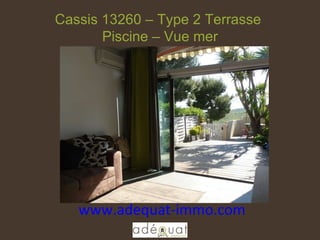 www.adequat-immo.com  Cassis 13260 – Type 2 Terrasse  Piscine – Vue mer 