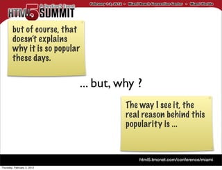 but of course, that
        doesn’t explains
        why it is so popular
        these days.


                             ... but, why ?
                                       The way I see it, the
                                       real reason behind this
                                       popularity is ...



Thursday, February 2, 2012
 