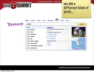 we did a
                             different kind of
                             pitch...




Thursday, February 2, 2012
 