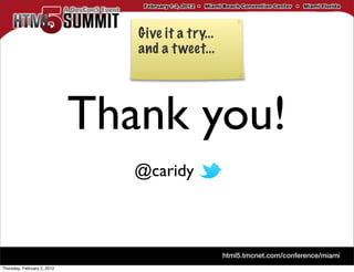 Give it a try...
                                and a t weet...




                             Thank you!
                                @caridy




Thursday, February 2, 2012
 