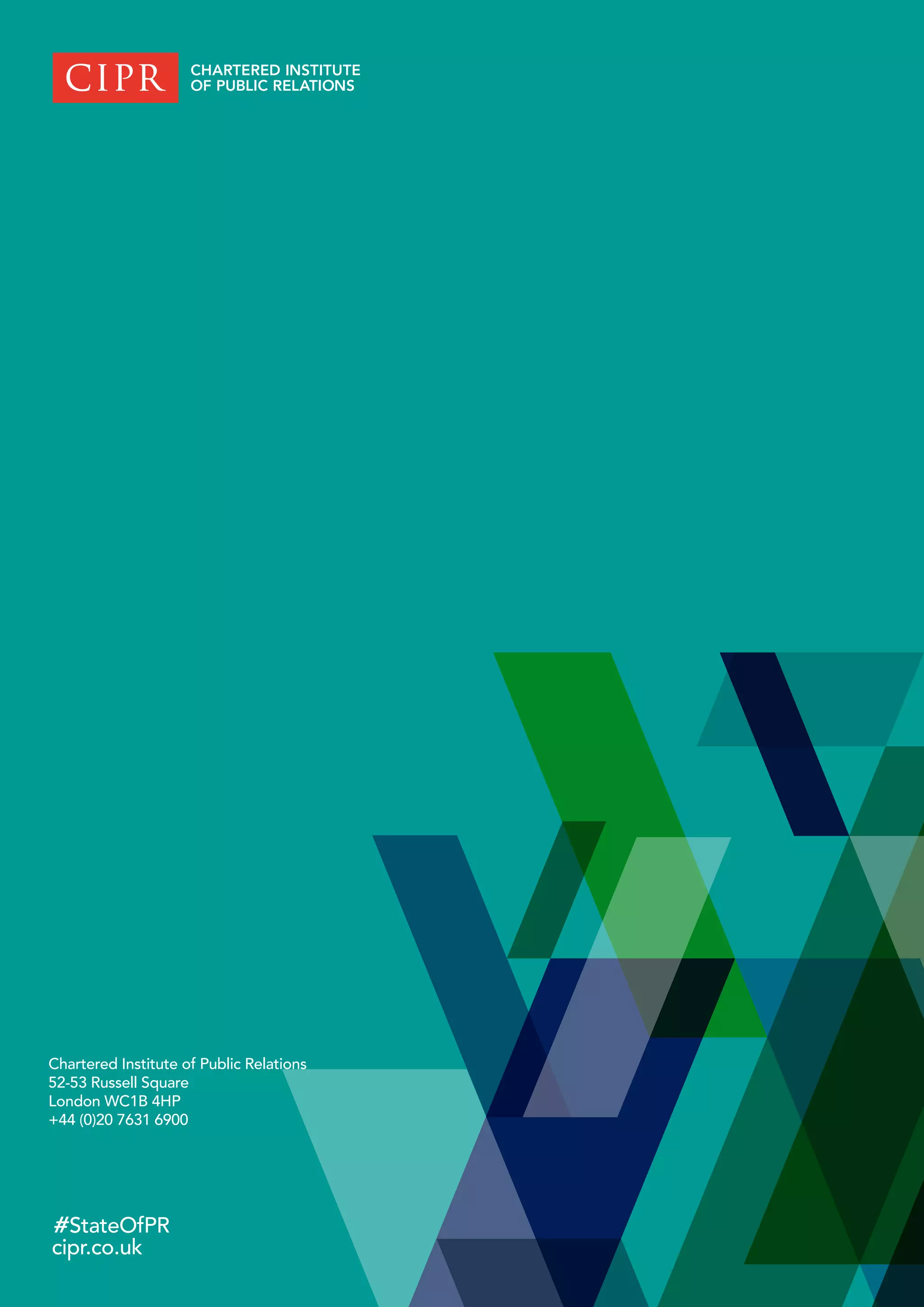 P35
Chartered Institute of Public Relations
52-53 Russell Square
London WC1B 4HP
+44 (0)20 7631 6900
#StateOfPR
cipr.co.uk
 