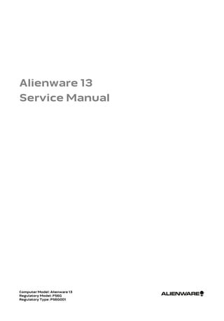 Alienware 13
Service Manual
Computer Model: Alienware 13
Regulatory Model: P56G
Regulatory Type: P56G001
 