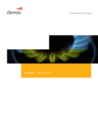 Commitment Runs Deep




Devon Energy   2007 Annual Report
 