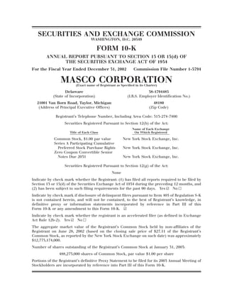 SECURITIES AND EXCHANGE COMMISSION
                                   WASHINGTON, D.C. 20549

                                       FORM 10-K
        ANNUAL REPORT PURSUANT TO SECTION 13 OR 15(d) OF
              THE SECURITIES EXCHANGE ACT OF 1934
For the Fiscal Year Ended December 31, 2002                   Commission File Number 1-5794

                MASCO CORPORATION
                         (Exact name of Registrant as Speciﬁed in its Charter)

                   Delaware                                           38-1794485
            (State of Incorporation)                      (I.R.S. Employer Identiﬁcation No.)
  21001 Van Born Road, Taylor, Michigan                                   48180
   (Address of Principal Executive Ofﬁces)                              (Zip Code)

             Registrant’s Telephone Number, Including Area Code: 313-274-7400
                  Securities Registered Pursuant to Section 12(b) of the Act:
                                                             Name of Each Exchange
                     Title of Each Class                      On Which Registered

            Common Stock, $1.00 par value              New York Stock Exchange, Inc.
            Series A Participating Cumulative
              Preferred Stock Purchase Rights          New York Stock Exchange, Inc.
            Zero Coupon Convertible Senior
              Notes Due 2031                           New York Stock Exchange, Inc.

                  Securities Registered Pursuant to Section 12(g) of the Act:
                                                None
Indicate by check mark whether the Registrant: (1) has ﬁled all reports required to be ﬁled by
Section 13 or 15(d) of the Securities Exchange Act of 1934 during the preceding 12 months, and
(2) has been subject to such ﬁling requirements for the past 90 days. Yes ¥ No n
Indicate by check mark if disclosure of delinquent ﬁlers pursuant to Item 405 of Regulation S-K
is not contained herein, and will not be contained, to the best of Registrant’s knowledge, in
deﬁnitive proxy or information statements incorporated by reference in Part III of this
Form 10-K or any amendment to this Form 10-K. ¥
Indicate by check mark whether the registrant is an accelerated ﬁler (as deﬁned in Exchange
Act Rule 12b-2). Yes ¥ No n
The aggregate market value of the Registrant’s Common Stock held by non-afﬁliates of the
Registrant on June 28, 2002 (based on the closing sale price of $27.11 of the Registrant’s
Common Stock, as reported by the New York Stock Exchange on such date) was approximately
$12,775,174,000.
Number of shares outstanding of the Registrant’s Common Stock at January 31, 2003:
               488,273,000 shares of Common Stock, par value $1.00 per share
Portions of the Registrant’s deﬁnitive Proxy Statement to be ﬁled for its 2003 Annual Meeting of
Stockholders are incorporated by reference into Part III of this Form 10-K.
 