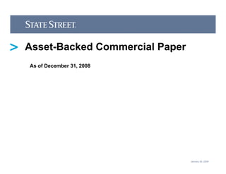 Asset-Backed Commercial Paper
As of December 31, 2008




                                January 20, 2009
 