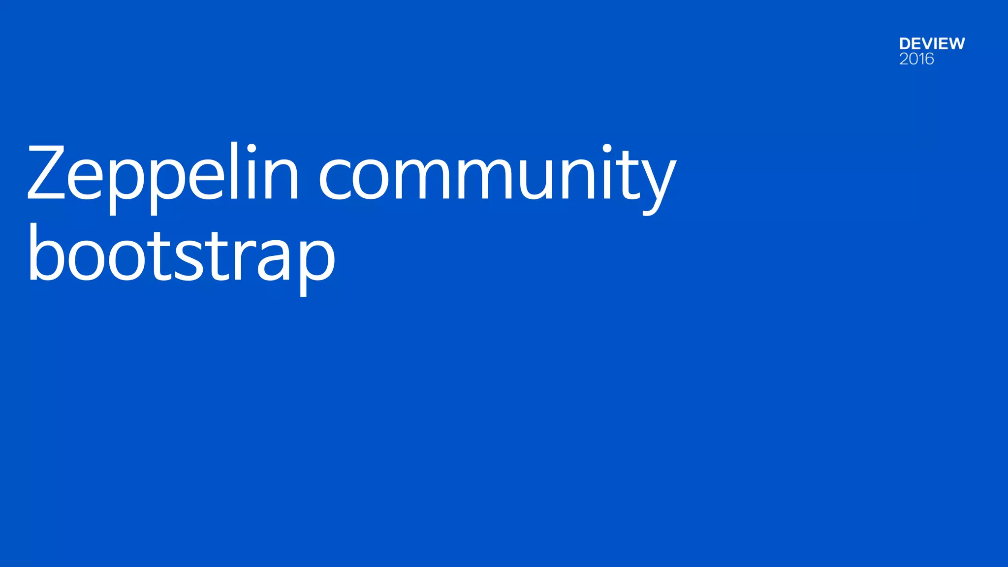 Zeppelin community
bootstrap
 