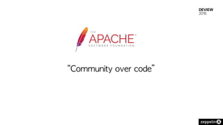 “Community	over	code”
 