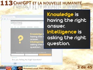 Mohamed Louadi, PhD – ISG-Tunis 3 de 45
CHATGPT ET LA NOUVELLE HUMANITÉ
Voir http://creatingwithin.com/asking-right-questions-2/
 