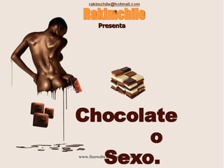 Chocolate  o Sexo. Rakimchile Presenta   