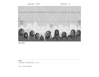 Scene 035 Panel 5
Action Notes
Dialog
INTENSE ANNOUNCER (O.S.)
THE PUZZLEDOME!
 