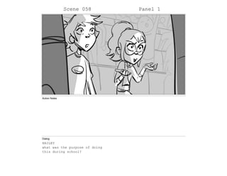 Scene 058 Panel 1
Action Notes
Dialog
HAILEY
what was the purpose of doing
this during school?
 