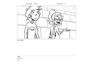 Scene 060 Panel 1
Action Notes
Dialog
HAILEY
Ah,
 