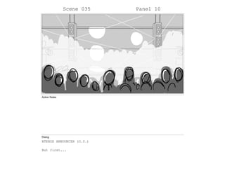 Scene 035 Panel 10
Action Notes
Dialog
NTENSE ANNOUNCER (O.S.)
But first...
 