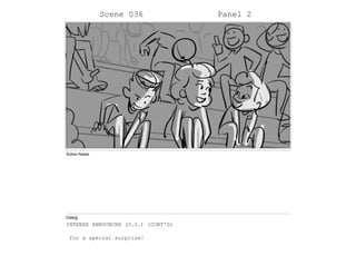 Scene 036 Panel 2
Action Notes
Dialog
INTENSE ANNOUNCER (O.S.) (CONT'D)
for a special surprise!
 