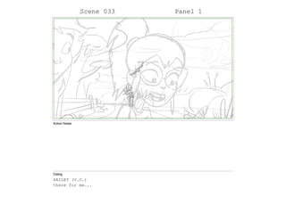 Scene 033 Panel 1
Action Notes
Dialog
HAILEY (V.O.)
there for me...
 