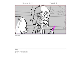 Scene 037 Panel 2
Action Notes
Dialog
HAILEY (sarcastic)
This is ridiculous.
 