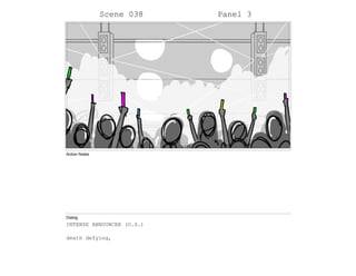 Scene 038 Panel 3
Action Notes
Dialog
INTENSE ANNOUNCER (O.S.)
death defying,
 